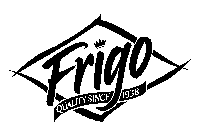 FRIGO QUALITY SINCE 1938