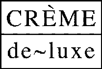 CREME DE~LUXE