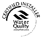 WATER QUALITY ASSOCIATION CERTIFIED INSTALLER