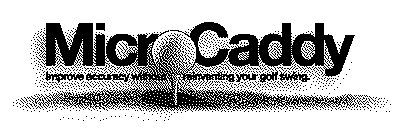 MICROCADDY IMPROVE ACCURACY WITHOUT REINVENTING YOUR GOLF SWING