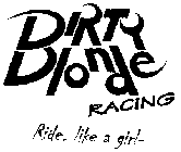DIRTY BLONDE RACING RIDE. LIKE A GIRL-