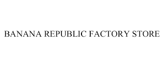 BANANA REPUBLIC FACTORY STORE