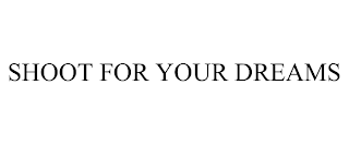 SHOOT FOR YOUR DREAMS