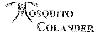 MOSQUITO COLANDER