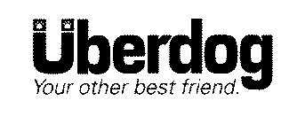 ÜBERDOG YOUR OTHER BEST FRIEND.