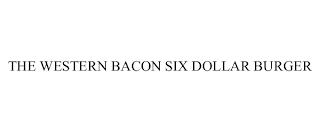 THE WESTERN BACON SIX DOLLAR BURGER