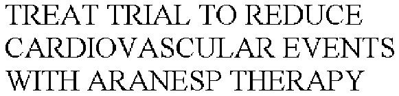 TREAT TRIAL TO REDUCE CARDIOVASCULAR EVENTS WITH ARANESP THERAPY