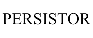 PERSISTOR
