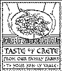 TASTE OF CRETE, FROM OUR FAMILY FARMS TO YOUR FAMILY TABLE