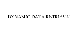 DYNAMIC DATA RETRIEVAL