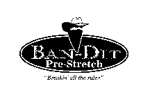 BAN-DIT PRE-STRETCH 