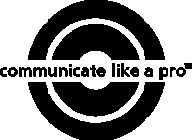 COMMUNICATE LIKE A PRO