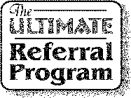 THE ULTIMATE REFERRAL PROGRAM