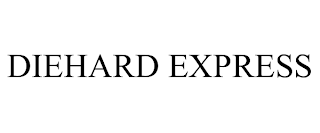 DIEHARD EXPRESS