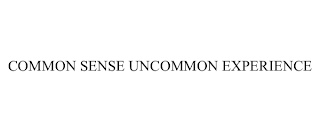 COMMON SENSE UNCOMMON EXPERIENCE