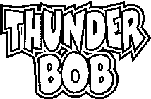 THUNDER BOB