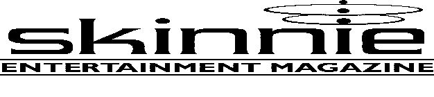 SKINNIE ENTERTAINMENT MAGAZINE