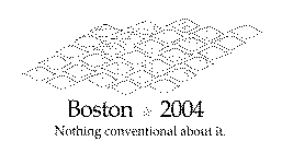 BOSTON 2004 NOTHING CONVENTIONAL ABOUT IT.