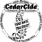 CEDARCIDE; CHEMICAL FREE SOLUTIONS BUGS HATE THIS STUFF! LONG LASTING 100% PLEASANT SCENT CHILDREN & PET FRIENDLY