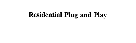 RESIDENTIAL PLUG AND PLAY