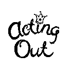ACTING OUT