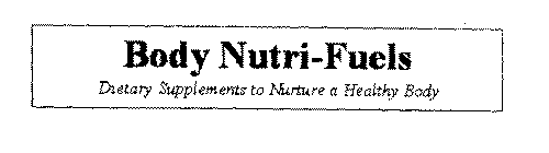 BODY NUTRI-FUELS DIETARY SUPPLEMENTS TO NURTURE A HEALTHY BODY