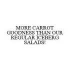 MORE CARROT GOODNESS THAN OUR REGULAR ICEBERG SALADS!