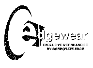 EDGEWEAR EXCLUSIVE MERCHANDISE BY CORPORATE EDGE