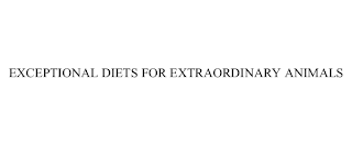 EXCEPTIONAL DIETS FOR EXTRAORDINARY ANIMALS