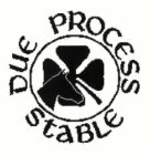 DUE PROCESS STABLE