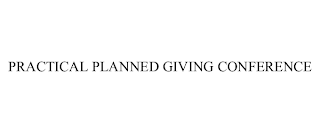 PRACTICAL PLANNED GIVING CONFERENCE