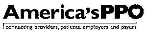 AMERICA'S PPO - CONNECTING PROVIDERS, PATIENTS, EMPLOYERS AND PAYERS