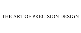 THE ART OF PRECISION DESIGN