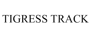 TIGRESS TRACK
