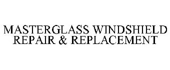 MASTERGLASS WINDSHIELD REPAIR & REPLACEMENT