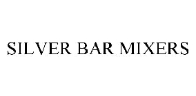 SILVER BAR MIXERS