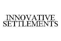 INNOVATIVE SETTLEMENTS