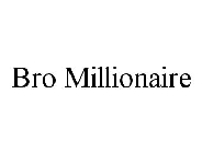 BRO MILLIONAIRE