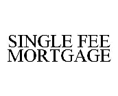 SINGLE FEE MORTGAGE