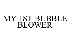 MY 1ST BUBBLE BLOWER