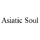 ASIATIC SOUL