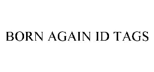 BORN AGAIN ID TAGS