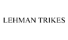 LEHMAN TRIKES