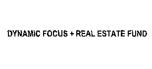 DYNAMIC FOCUS + REAL ESTATE FUND