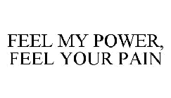 FEEL MY POWER, FEEL YOUR PAIN