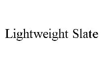 LIGHTWEIGHT SLATE