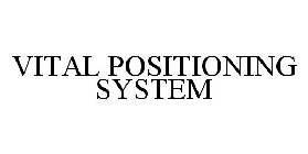 VITAL POSITIONING SYSTEM