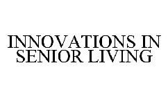 INNOVATIONS IN SENIOR LIVING