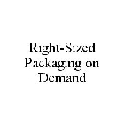 RIGHT-SIZED PACKAGING ON DEMAND