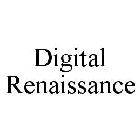 DIGITAL RENAISSANCE